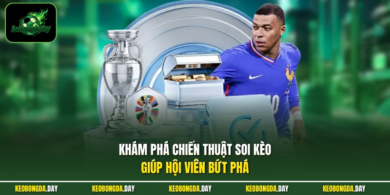 Khám phá chiến thuật soi kèo giúp hội viên bứt phá
