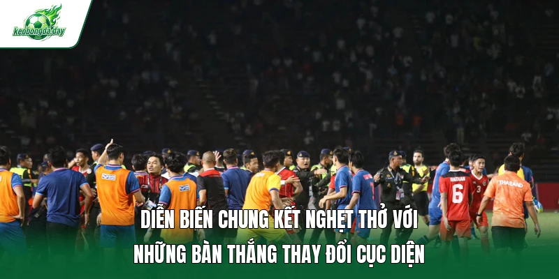 Diễn biến chung kết nghẹt thở với những bàn thắng thay đổi cục diện 