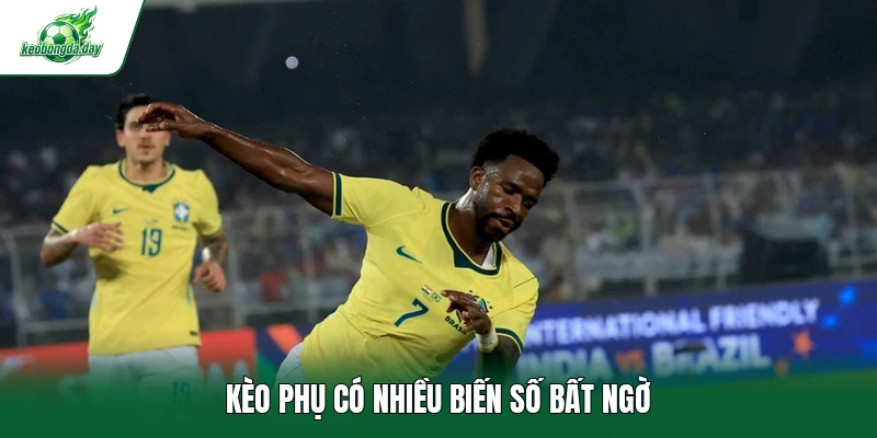 Kèo phụ có nhiều biến số bất ngờ