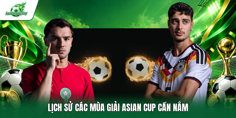 Lịch sử các mùa giải Asian Cup cần nắm