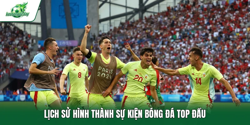 Lịch sử hình thành sự kiện bóng đá top đầu