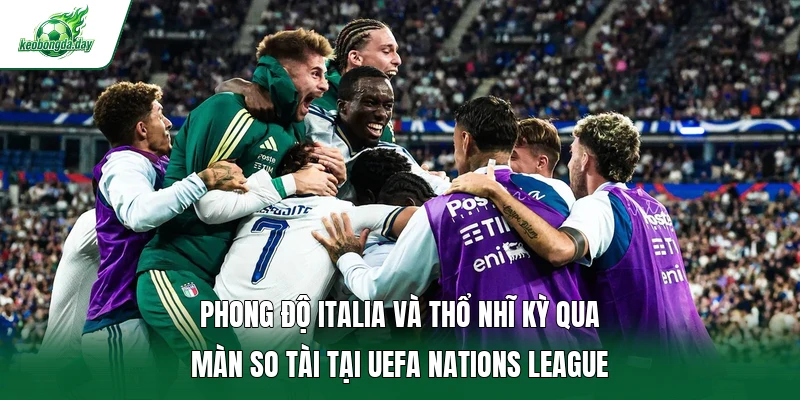 Phong độ Italia và Thổ Nhĩ Kỳ qua màn so tài tại UEFA Nations League