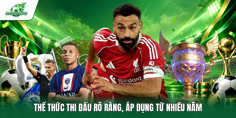 Thể thức thi đấu rõ ràng, áp dụng từ nhiều năm 