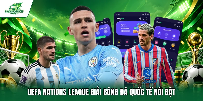 UEFA Nations League giải bóng đá quốc tế nổi bật
